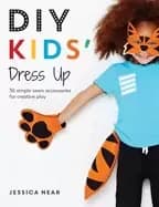 diy kids dress up 36 simple sewn accessories for creative play