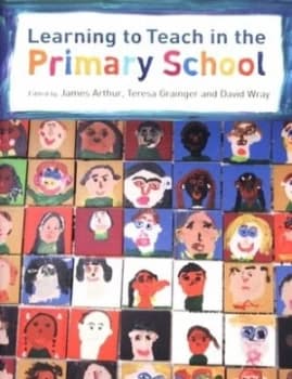 Learning to Teach in the Primary School by James Arthur Paperback