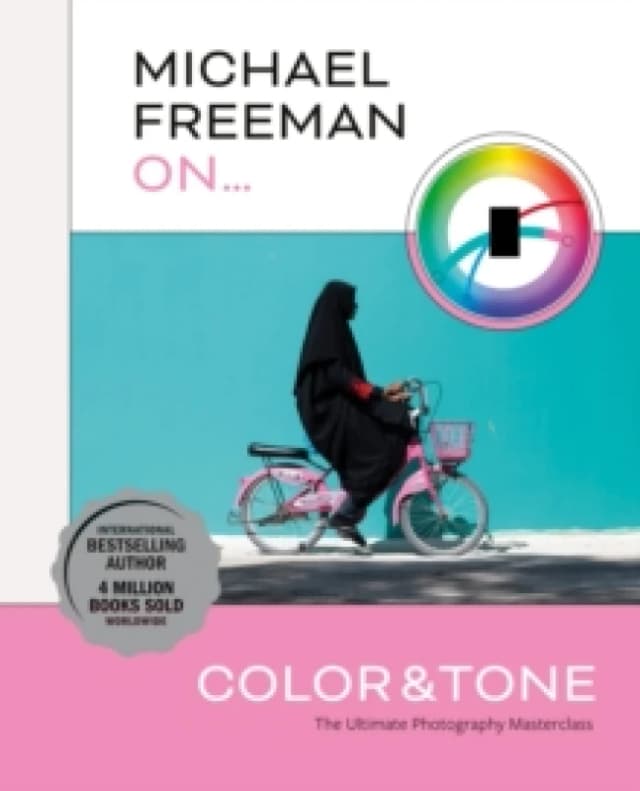Michael Freeman On... Color & Tone : The Ultimate Photography Masterclass Paperback / softback