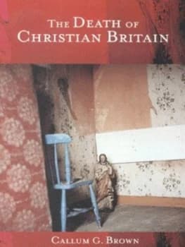 The Death of Christian Britain by Callum G. Brown Paperback
