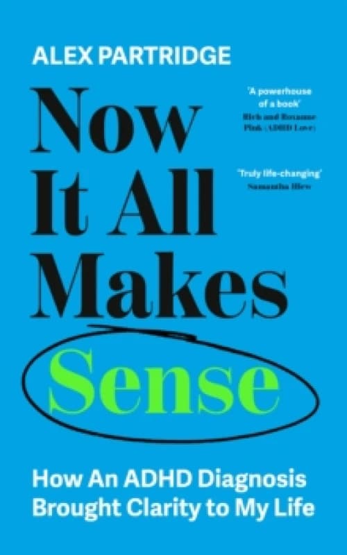 Now It All Makes Sense - How An ADHD Diagnosis Changed My Life : The Sunday Times Bestseller from the Founder of LadBible and UniLad Paperback / softb