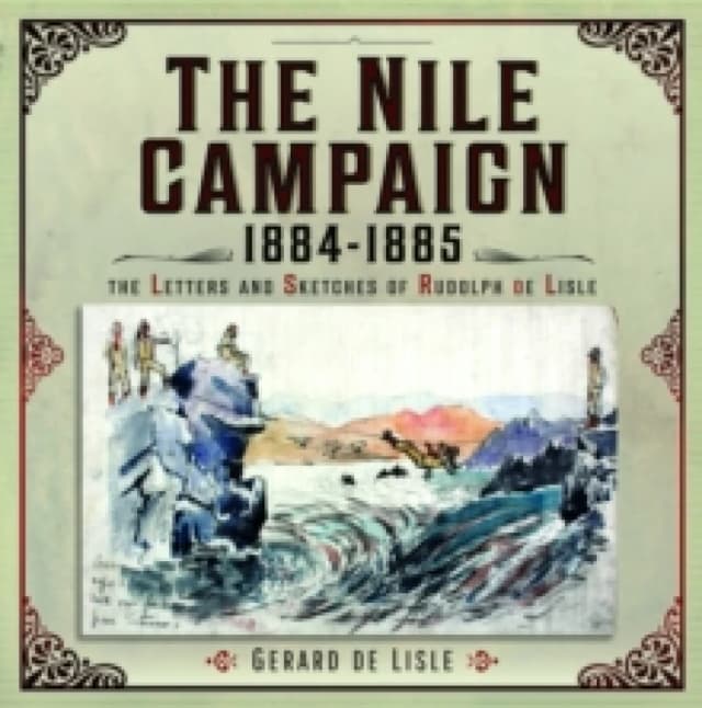 The Nile Campaign, 1884-1885 : The Letters and Sketches of Rudolph de Lisle Hardback