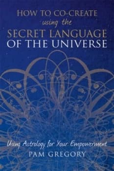 How to co-create using the secret language of the universe by Pam Gregory