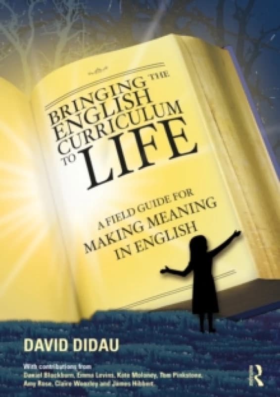 Bringing the English Curriculum to Life : A Field Guide for Making Meaning in English Paperback / softback