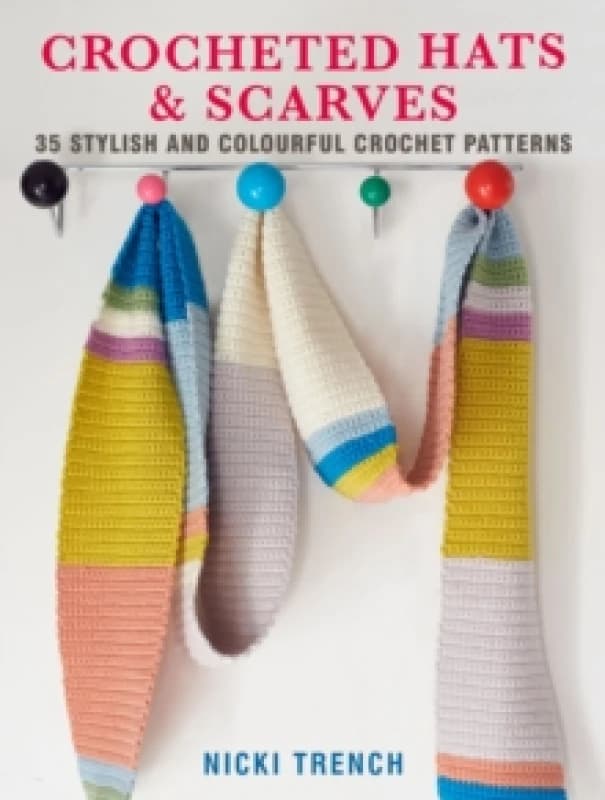 Crocheted Hats and Scarves : 35 Stylish and Colourful Crochet Patterns Paperback / softback