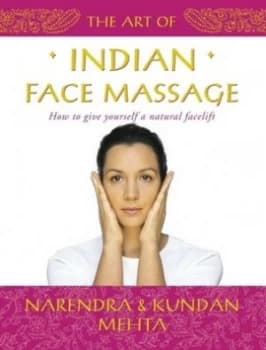 The Art of Indian Face Massage by Narendra Mehta and Kundan Mehta Hardback