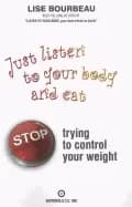 just listen to your body and eat stop trying to control your weight