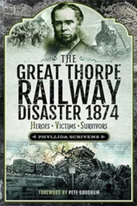 The Great Thorpe Railway Disaster 1874 : Heroes, Victims, Survivors Paperback / softback