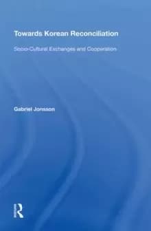 Towards Korean Reconciliation : Socio-Cultural Exchanges and Cooperation