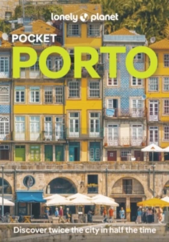 Lonely Planet Pocket Porto : Detailed Itineraries Travel Like a Local Insider Tips Covers Ribeira, Aliados, Vila Nova de Gaia, Boavista, Foz do