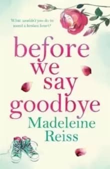 Before We Say Goodbye : An unforgettable, heart-warming story of love and letting go, perfect for fans of Jojo Moyes
