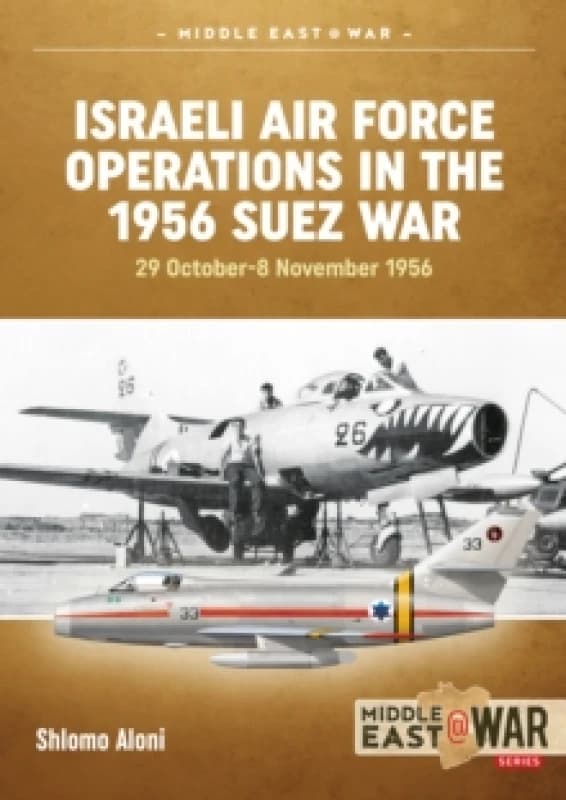 Israeli Air Force Operations in the 1956 Suez War : 29 October-8 November 1956 Paperback / softback