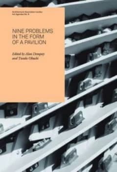 Nine Problems in the Form of a Pavilion by Alan Dempsey and Yusuke Obuchi and Architectural Association Paperback