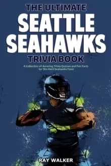 The Ultimate Seattle Seahawks Trivia Book : A Collection of Amazing Trivia Quizzes and Fun Facts for Die-Hard Seahawks Fans!