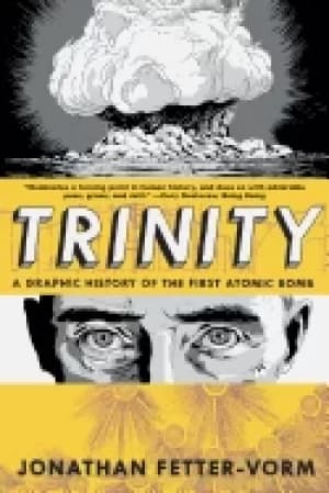 trinity a graphic history of the first atomic bomb