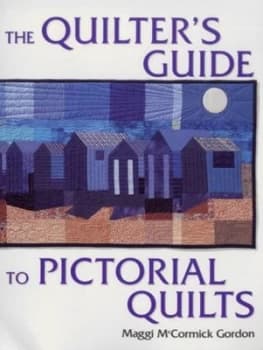 The Quilters Guide to Pictorial Quilts by Maggi Mccormick Gordon Hardback
