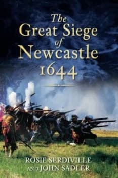 The Great Siege of Newcastle 1644 by John Sadler Paperback