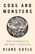 cogs and monsters what economics is and what it should be
