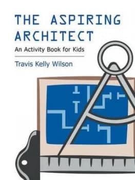 The Aspiring Architect by Travis Kelly Wilson