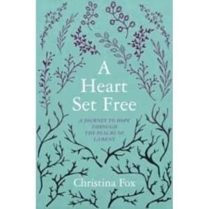 A Heart Set Free: A Journey to Hope through the Psalms of Lament by Christina Fox (Paperback, 2016)