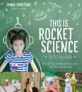this is rocket science an activity guide 70 fun and easy experiments for ki