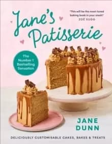 Jane's Patisserie : Deliciously customisable cakes, bakes and treats. THE NO.1 SUNDAY TIMES BESTSELLER