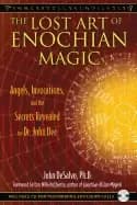 lost art of enochian magic angels invocations and the secrets revealed to d