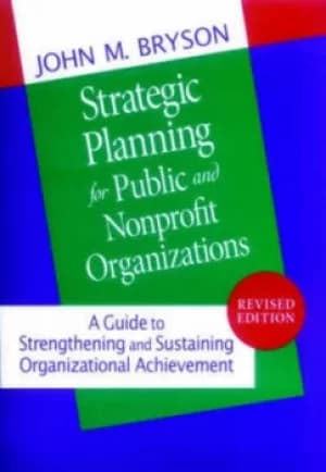 Strategic planning for public and nonprofit organizations by John M. Bryson