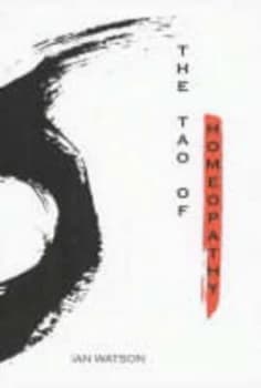 The Tao of Homeopathy by Ian Watson Book