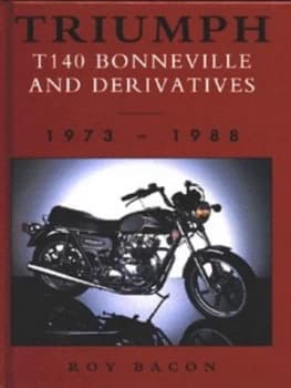 Triumph Bonneville T140 and Derivatives by Roy Hunt Bacon Hardback