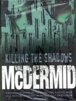 Killing the Shadows by Val Mcdermid Hardback