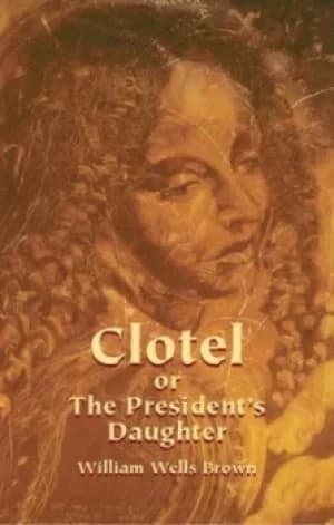 Clotel or The presidents daughter by William Wells Brown