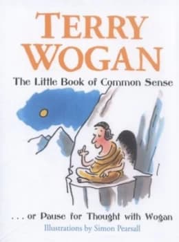 The Little Book of Common Sense ... or Pause for Thought with Wogan by Terry Wogan Hardback