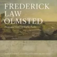 Frederick Law Olmsted : Plans and Views of Public Parks