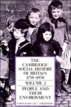 The Cambridge Social History of Britain 1750-1950. Vol. 2 People and Their Environment by F. M. L. Thompson Paperback