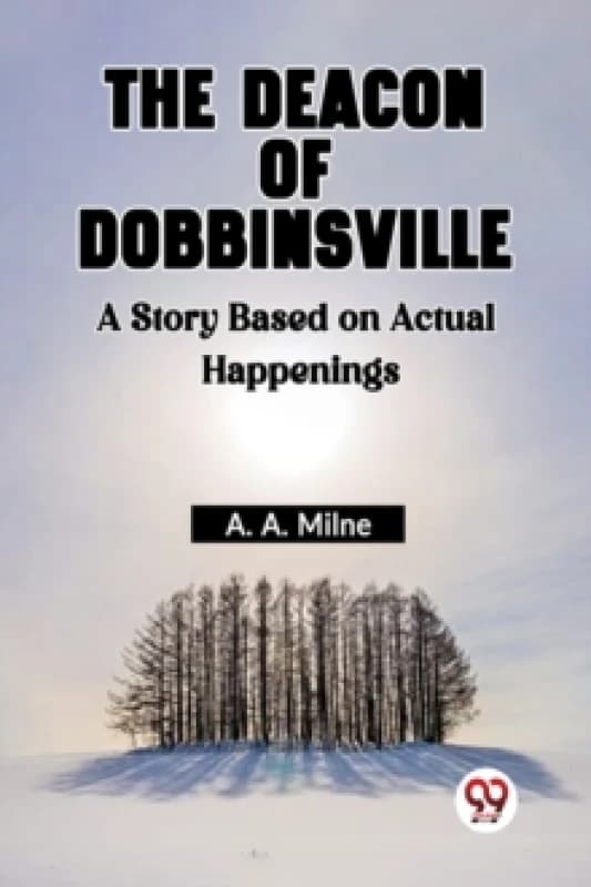 The Deacon Of Dobbinsville A Story Based On Actual Happenings Paperback / softback