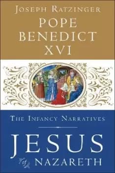 Jesus of Nazareth: The Infancy Narratives by Pope Benedict Xvi