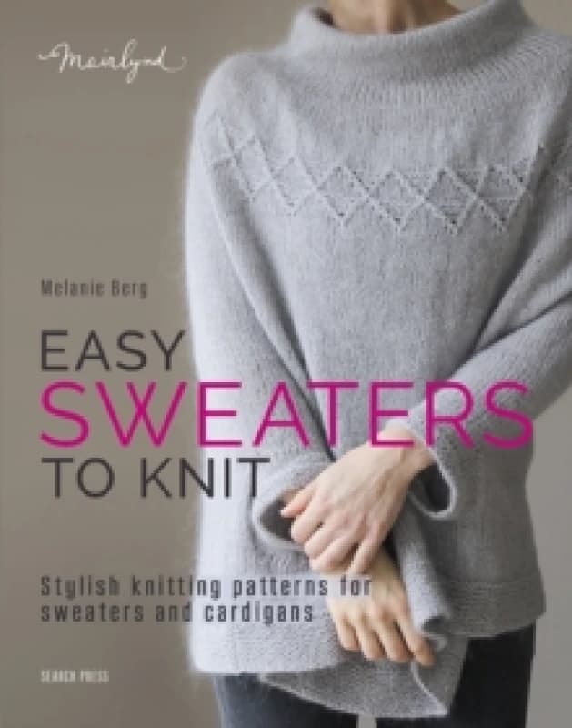 Easy Sweaters to Knit : Stylish Knitting Patterns for Sweaters and Cardigans Paperback / softback