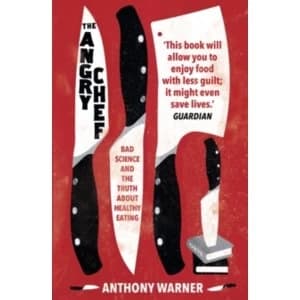 The Angry Chef : Bad Science and the Truth About Healthy Eating (Paperback, 2018)