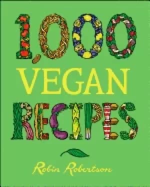 1000 vegan recipes by Robin Robertson