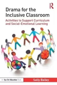 Drama for the Inclusive Classroom : Activities to Support Curriculum and Social-Emotional Learning