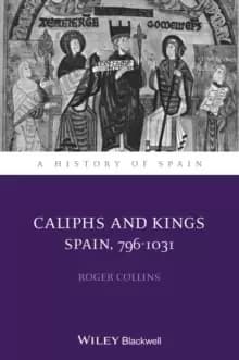 Caliphs and Kings : Spain, 796-1031