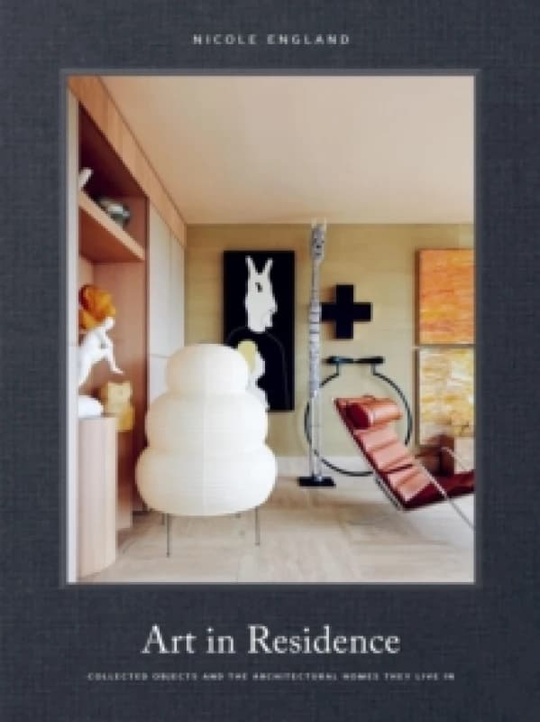 Art in Residence : Collected Objects and the Architectural Homes They Live In Hardback