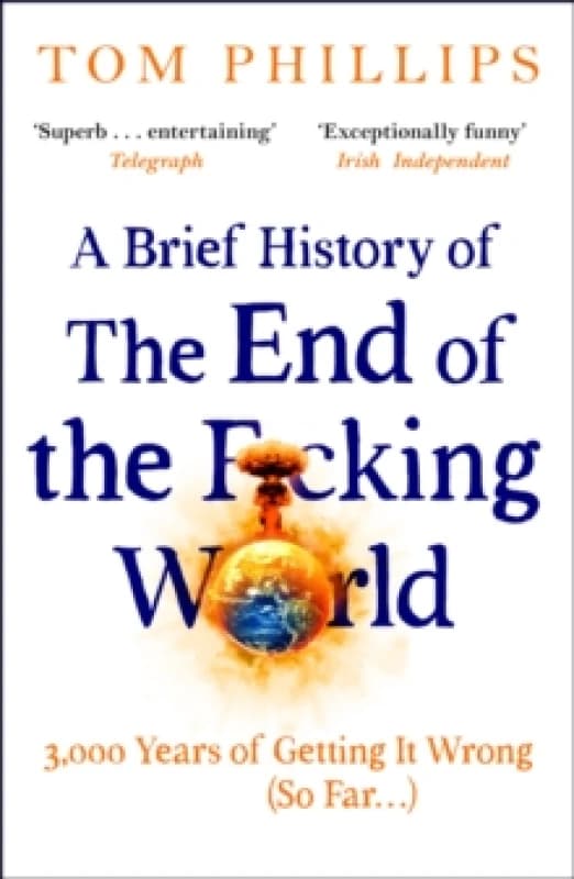 A Brief History of the End of the F*cking World. Paperback. By Tom Phillips Books
