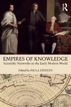 Empires of KnowledgeScientific Networks in the Early Modern World