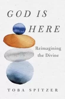 God Is Here : Reimagining the Divine