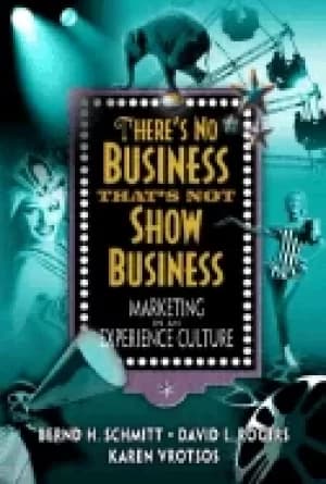 theres no business thats not show business marketing in an experience cultu