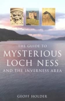 The Guide to the Mysterious Loch Ness and the Inverness Area by Geoff Holder Paperback