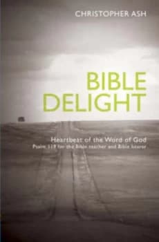 Bible Delight by Christopher Ash