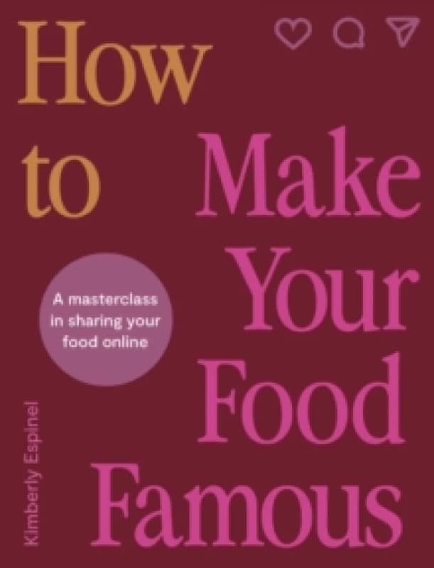 How to Make Your Food Famous. Hardback. By Kimberly Espinel Books